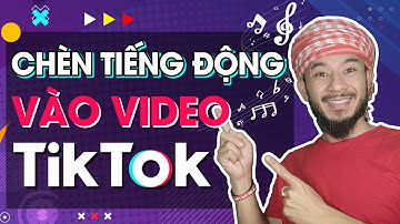 Cách chèn âm thanh, tiếng động vào video Tiktok | Hưng Huỳnh