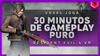 GAMEPLAY DE 30 MINUTOS DE RESIDENT EVIL 4 VR - VOXEL