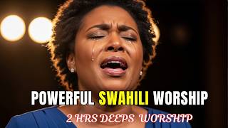 45 Minutes Of Deep Kiswahili Worship   Peaceful Swahili Worship For Prayer Meditation U0026 Rest