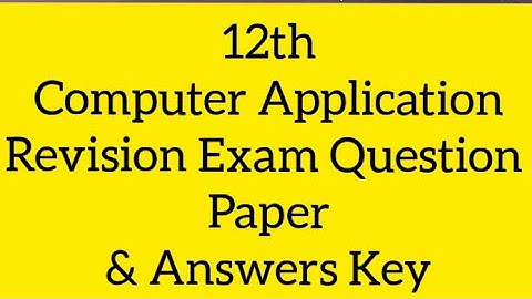 12th Computer Application Revision Exam Question Paper and Answers Key 2022/ 12th CA Revision Exam