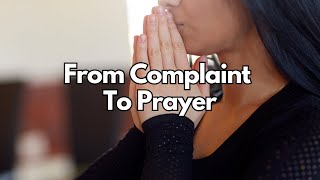 From Complaint To Prayer  Matthew 544