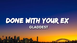 Gladdest - Done With Your EX (Lyrics) If You’re Done With Your Ex