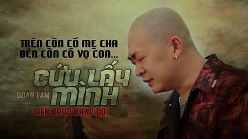 TRÊN CÒN CÓ MẸ CHA BÊN CÒN CÓ VỢ CON - LK CỨU LẤY MÌNH | Đoàn Lâm