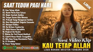 KAU TETAP ALLAH - SAAT TEDUH PAGI HARI 2026 BIKIN HATI TENANG (LIRIK) || LAGU ROHANI TERBARU 2026