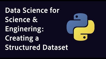 Data Science for Science & Engineering: Creating a structured dataset from unstructured data
