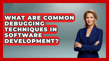 What Are Common Debugging Techniques in Software Development? - Learn To Troubleshoot