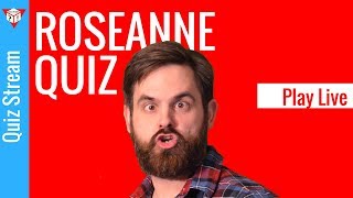 Roseanne Quiz (Live Trivia With Quiz Stream)