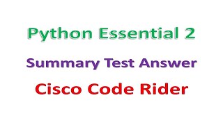 Python Essential 2 || Summary Test Answer|| Cisco Code Rider || #SummaryTestAnswer Wealth