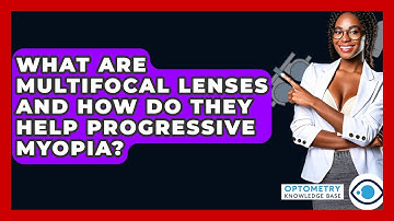 What Are Multifocal Lenses And How Do They Help Progressive Myopia? - Optometry Knowledge Base