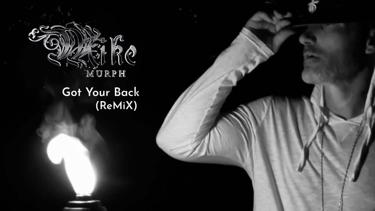 Watch Mike Murph, Got Your Back (ReMiX/Video) on YouTube Watch Mike Murph, Got Your Back (ReMiX/Video) on YouTube
