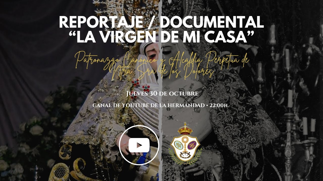 𝑳𝒂 𝑽𝒊𝒓𝒈𝒆𝒏 𝒅𝒆 𝒎𝒊 𝒄𝒂𝒔𝒂 II Reportaje / Documental del Patronazgo Canónico y Alcaldía Perpetua