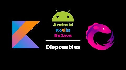 RxJava con Kotlin en Android Studio - Disposables