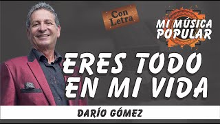 Eres Todo En Mi Vida Darío Gómez - Con Letra (Video Lyric)