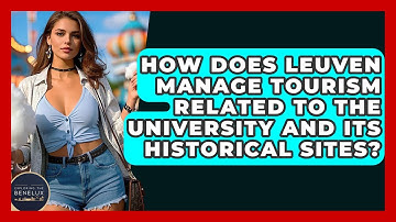 How Does Leuven Manage Tourism Related To The University And Its Historical Sites?