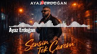 Ayaz Erdoğan - Sensin Tek Çarem