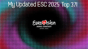 My Updated ESC 2025 Top 37!