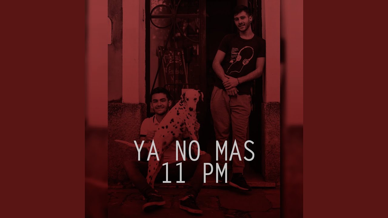 Ya No Más / 11 Pm