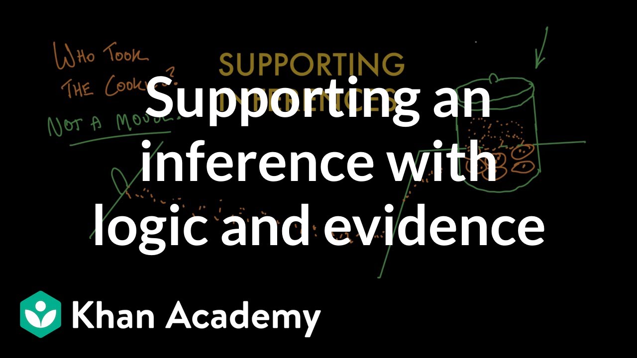 Supporting an inference with logical reasoning and evidence | Reading | Khan Academy