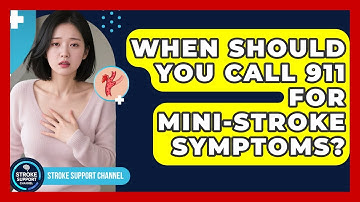 When Should You Call 911 For Mini-stroke Symptoms? - Stroke Support Channel