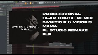 PROFESSIONAL SLAP HOUSE REMIX | Clean Bandit - Mama (Miscris Remix ) | FLP