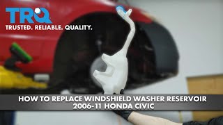 How To Replace Windshield Washer Reservoir 2006-11 Honda Civic