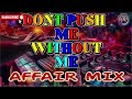 DONT PUSH ME WITHOUT ME || AFFAIR MIX #discoremix