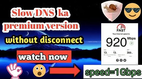 Slow DNS new version of 2019 of ||1 GB speed|| without disconnect|| watch now and subscribe