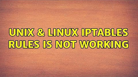 Unix & Linux: iptables rules is not working