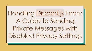 Handling Discord.js Errors: A Guide to Sending Private Messages with Disabled Privacy Settings