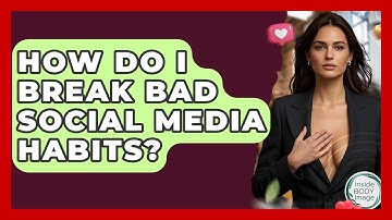 How Do I Break Bad Social Media Habits? - Inside Body Image