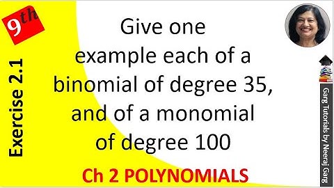 Give one example each of a binomial of degree 35 and of a monomial of degree 100