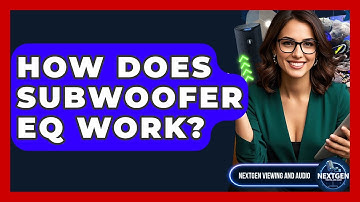 How Does Subwoofer EQ Work? - NextGen Viewing and Audio