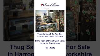 Thug Sandwich Co. REF 590943 #ernestwilson #businessforsale #businesssales #harrogate #youtubeshorts