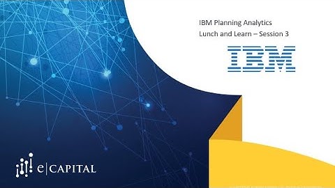 IBM Planning Analytics Lunch and Learn - Session 3