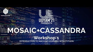 Introduction to Machine Learning with Python || Mosaic - Cassandra Workshop 1 || Udyam'21
