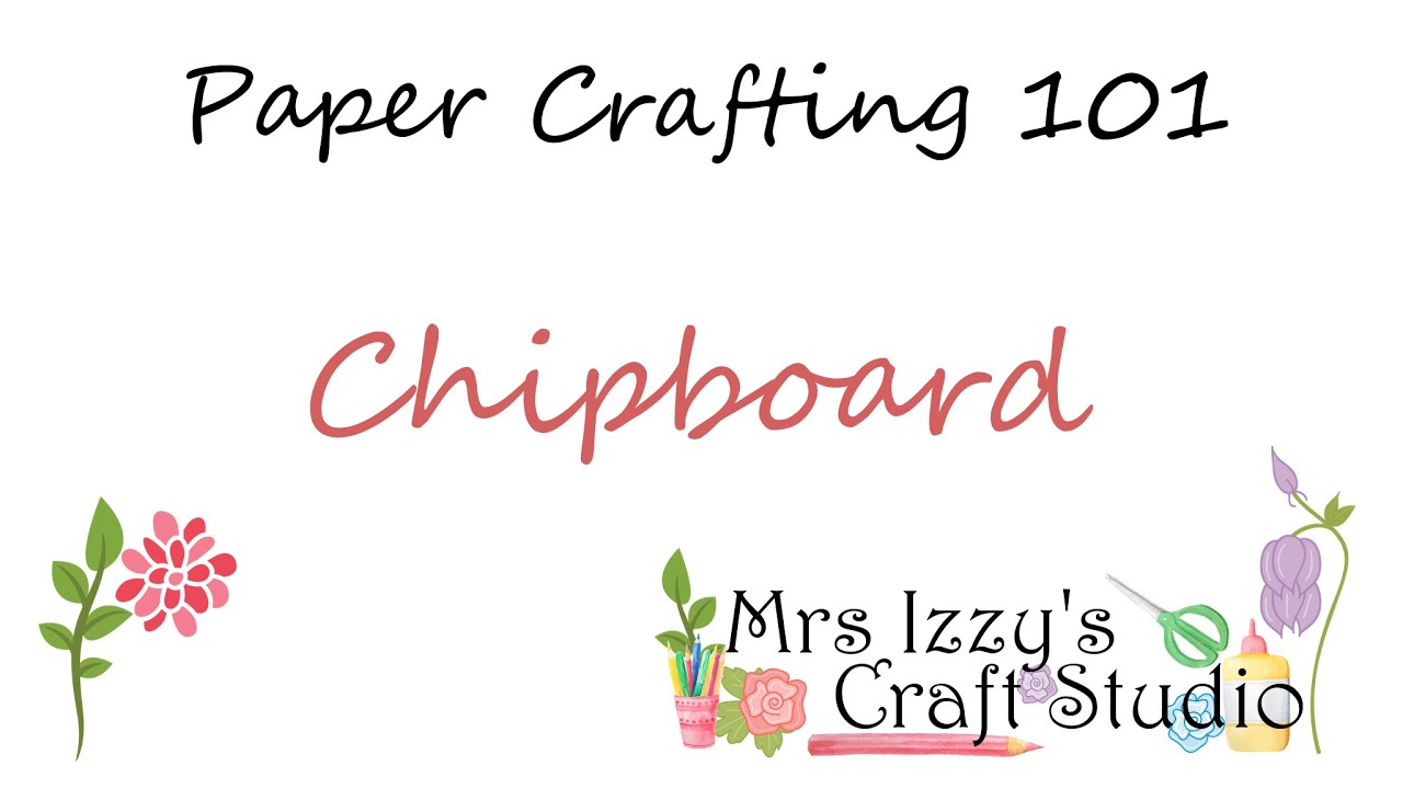 Paper Crafting 101: Chipboard