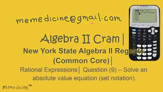 Algebra 2 Cram│ New York Regents│ Absolute Value│ Question (9) – Solve equation.
