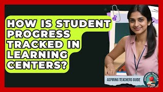 How Is Student Progress Tracked In Learning Centers? - Aspiring Teacher Guide