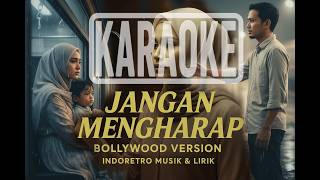 JANGAN MENGHARAP | KARAOKE NADA CEWEK | VERSI ARANSEMEN BOLLYWOOD |