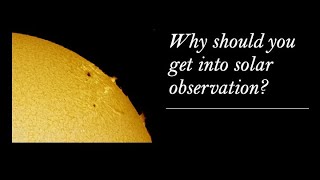Why should you get into Solar Observation?