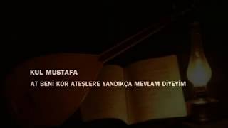 Kul Mustafa - At Beni̇ Kor Ateşlere Yandikça Mevlam Di̇yeyi̇m Resimi