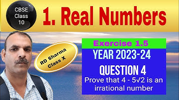 RD Sharma Class 10 EX 1.5 Q 4: Prove that 4 - 5√2 is an irrational number.