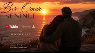 🎵    Bir Ömür Seninle ❤️ | Hayatımın Kendisi Oldun | Gölgesiz | Duygusal Aşk Şarkısı 2026