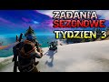 ZADANIA SEZONOWE TYGODNIA 3 - FORTNITE ROZDZIAŁ 3 SEZON 1