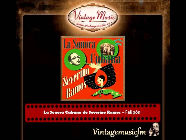 Watch La Sonora Cubana de Severino Ramos – Felipón (Perlas Cubanas) on YouTube Watch La Sonora Cubana de Severino Ramos – Felipón (Perlas Cubanas) on YouTube