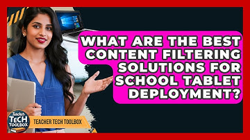 What Are The Best Content Filtering Solutions For School Tablet Deployment? - Teacher Tech Toolbox