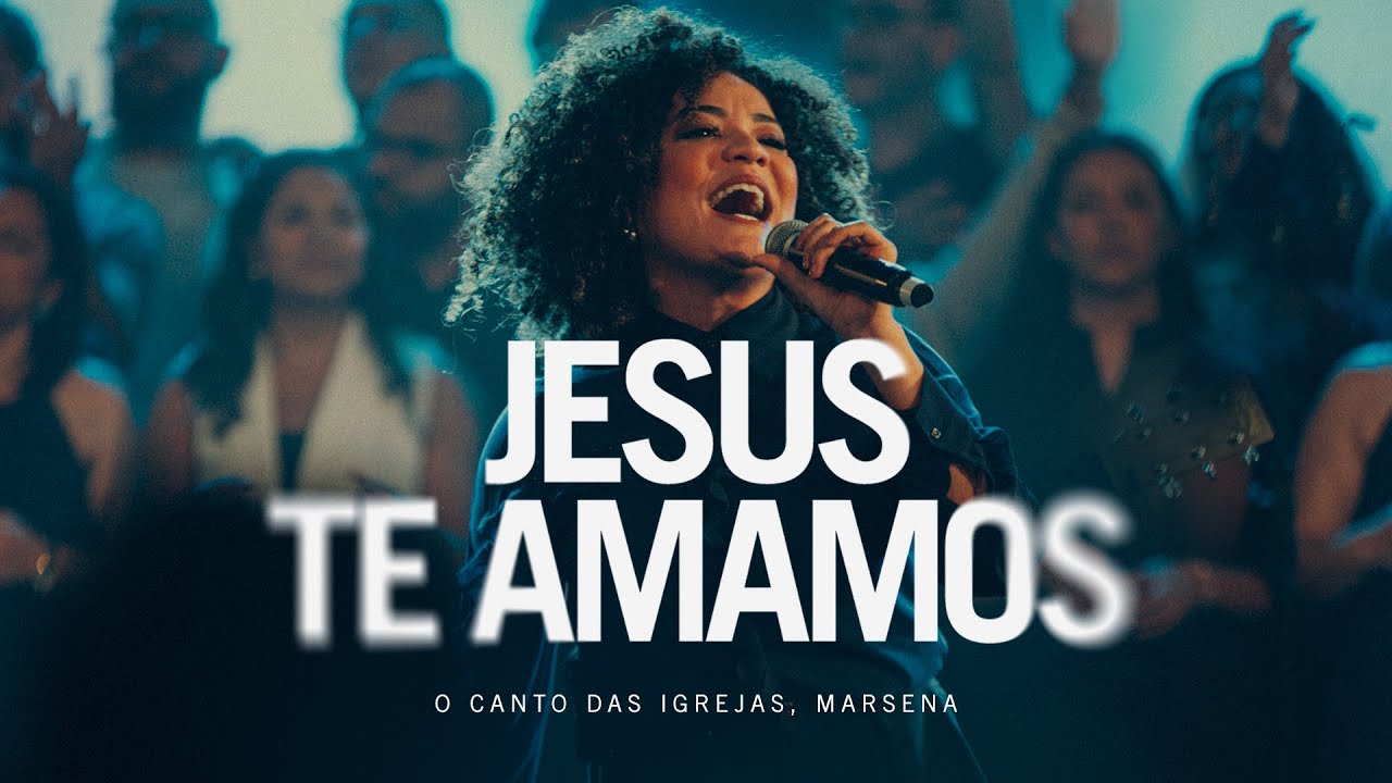 JESUS TE AMAMOS - O Canto das Igrejas, @MarsenaOficial (Ao Vivo)