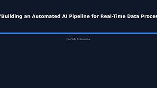 Building an Automated AI Pipeline for Real-Time Data Processing and Analysis - HowToAI Professiona