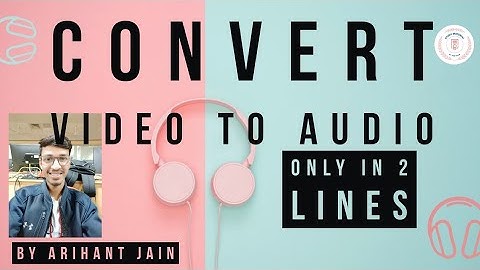 03. How to convert Video to Audio using Python in 2 Lines || By Arihant Jain || Study Material