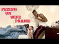 PEEING ON WIFE PRANK -  The Ultimate Revenge Prank !!!